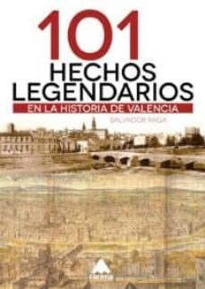 101 hechos legendarios en la historia de valencia-salvador raga navarro-9788416130092