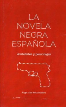 la novela negra española: ambientes y personajes-angel luis mota chamon-9788416161492