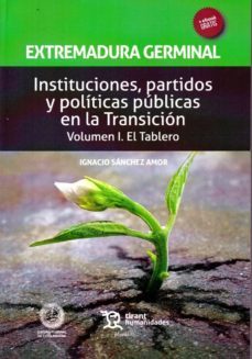extremadura germinal. instituciones, partidos y politicas publicas en la transicion (vol. i-el tablero)-ignacio sanchez amor-9788416349692