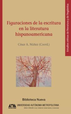 figuraciones de la escritura en la literatura hispanoamericana-cesar a. (coord.) nuñez-9788416647392