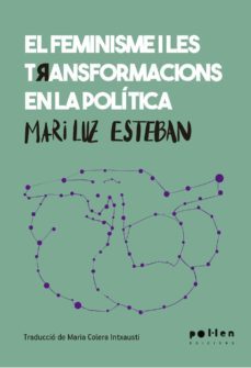 el feminisme i les transformacions en la politica-mari luz esteban galarza-9788416828692