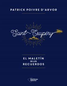 saint exupery . el maletin de los recuerdos-patrick poivre d´arvor-9788417002992
