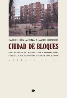la ciudad de bloques: reflexiones retrospectivas y prospectivas sobre los poligonos de vivienda modernos-carmen diez medina-javier monclus-9788417301392