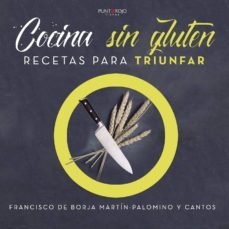 cocina sin gluten: recetas para triunfar-francisco de borja martin palomino-9788417365592