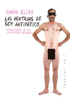 las ventajas de ser antipatico: tribulaciones de un aventurero desnudo-simon elias barasoain-9788417386092