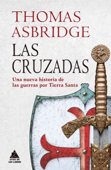 las cruzadas: una nueva historia de las guerras por tierra santa-thomas asbridge-9788417743192