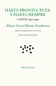 hasta pronto, pues, y hasta siempre. cartas 1955-1990-maria zambrano-elena croce-9788417830892