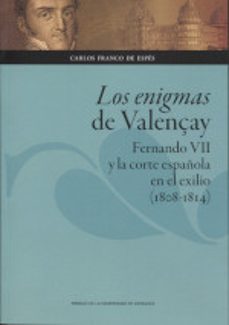 los enigmas de valençay:fernando vii y la corte española en el exilio (1808-1814)-carlos franco de espes-9788417873592