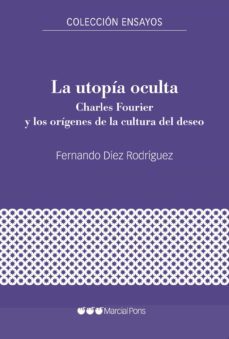 la utopia oculta: charles fourier y los origenes de la cultura del deseo-fernando diez roriguez-9788417945992