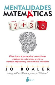 mentalidades matematicas: como liberar el potencial de los estudiantes mediante las matematicas creativas, mensajes         inspiradores y una enseñanza innovadora-jo boaler-9788418000492