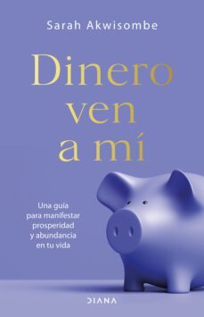 dinero, ven a mi: una guia para manifestar prosperidad y abundancia en tu vida-sarah akwisombe-9788418118692