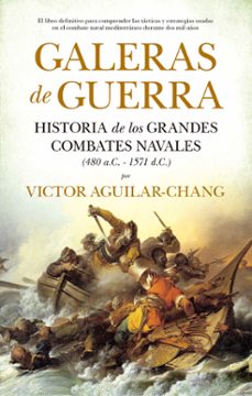 galeras de guerra: historia de los grandes combates navales (480 a.c. - 1571 d.c.)-victor aguilar chang-9788418346392