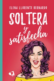 soltera y satisfecha-elena llorente bernardo-9788418412592