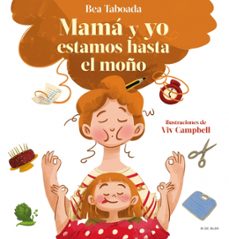 ¡mama y yo estamos hasta el moño!-bea taboada-9788418688492