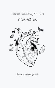 como arreglar un corazon-blanca arobes garcia-9788419180292
