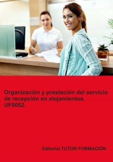 uf0052. organizacion y prestacion del servicio de recepcion en alojamientos-9788419189592