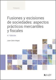 fusiones y escisiones de sociedades: aspectos practicos mercantil es y fiscales-juan calvo vergez-9788419446992