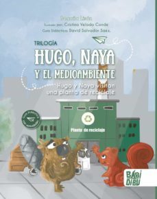 hugo, naya y el medioambiente 3: hugo y naya visitan una planta de reciclaje-begoña lison-9788419454492