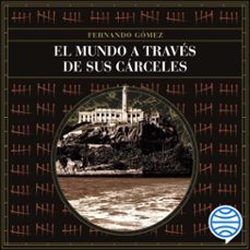 el mundo a traves de sus carceles (audiolibro)-fernando gomez hernandez-9788419996992
