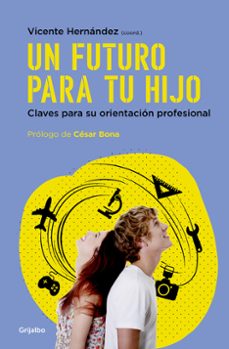 un futuro para tu hijo: claves para su orientacion profesional-vicente hernandez-9788425354892
