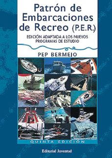 patron de embarcaciones de recreo (p.e.r.) (5ª ed adaptada a los nuevos programas de estudio)-pep bermejo-9788426132192