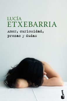 amor, curiosidad, prozac y dudas-lucia etxebarria-9788427035492