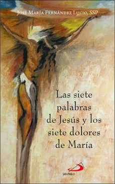 las siete palabras de jesus y los siete dolores de maria-jose maria fernandez lucio-9788428573092