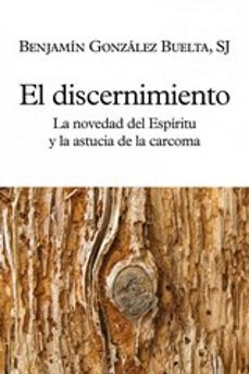 discernimiento. la novedad del espiritu y la ausencia de la carco ma-benjamin, sj. gonzalez buelta-9788429329292