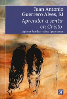 aprender a sentir en cristo: aplicar hoy las reglas ignacianas-9788429332292