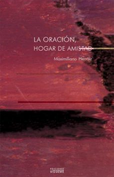la oracion, hogar de amistad-maximiliano herraiz-9788430116492