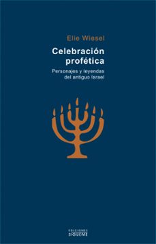 celebracion profetica: personajes y leyendas del antiguo israel-elie wiesel-9788430117192