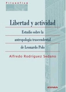 libertad y actividad: estudio sobre la antropologia trascendental de leonarodo polo-alfredo rodriguez sedano-9788431332792