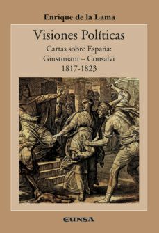 visiones politicas: cartas sobre españa: guistiniani - consalvi 1817-1823-enrique de la lama cereceda-9788431333492