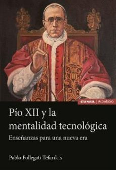 pio xii y la mentalidad tecnologica. enseñanzas para una nueva era-pablo follegati tefarikis-9788431339692