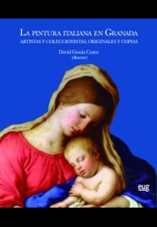 la pintura italiana en granada: artistas y coleccionistas, originales y copias-9788433864192