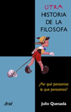 otra historia de la filosofia: ¿por que pensamos lo que pensamos?-julio quesada martin-9788434412392