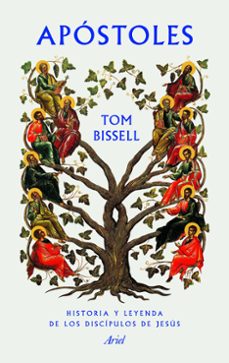apostoles: historia y leyenda de los discipulos de jesus-tom bissell-9788434424692