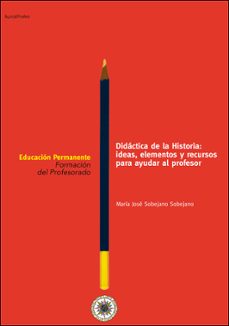 didactica de la historia: ideas, elementos y recursos para ayudar al profesor-m.ª jose sobejano sobejano-9788436241792