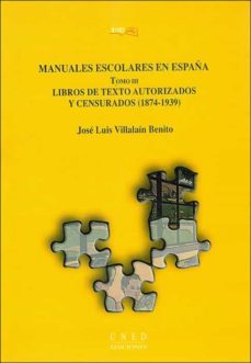 los manuales escolares en españa (vol. iii: libros de textos auto rizados y censurados. 1874-1939)-jose luis villalain benito-9788436243192