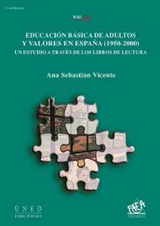 educacion basica de adultos y valores en españa (1950-2000). un e studio a traves de los libros de lectura-ana sebastian vicente-9788436250992