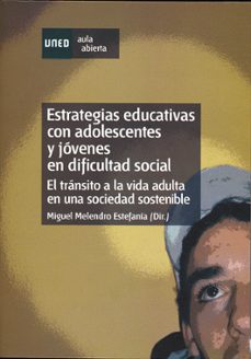 estrategias educativas con adolescentes y jovenes en dificultad s ocial. el transito a la vida adulta en una sociedad sostenible-miguel melendro estefania-9788436254792