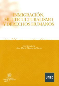 inmigracion, multiculturalismo y derechos humanos-ana maria marcos del cano-9788436258592