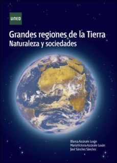 grandes regiones de la tierra. naturaleza y sociedades-blanca azcarate luxan-maria victoria azcarate luxan-9788436271492