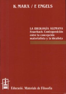 la ideologia alemanya: critica de la filosofia alemanya mes recen t en els seus representants feuerbach, b. bauer i stirner.-karl marx-friedrich engels-9788437007892