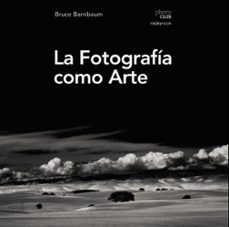 la fotografia como arte (photoclub)-bruce barnbaum-9788441539792