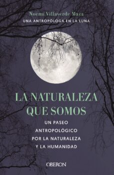 la naturaleza que somos: una antropologa en la luna-noemi villaverde maza-9788441546592