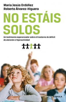no estais solos:un testimonio esperanzador sobre el trastorno de deficit de atencion e hiperactividad (tdah)-maria jesus ordoñez-roberto alvarez higuera-9788448068592