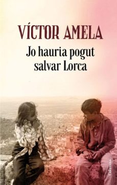 jo hauria pogut salvar lorca-victor amela-9788466424592