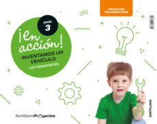 ¡en accion! nivel 3 inventamos un vehiculo. los transportes 5 años educacion infantil-9788468027692