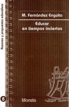 educar en tiempos inciertos-mariano fernandez enguita-9788471124692